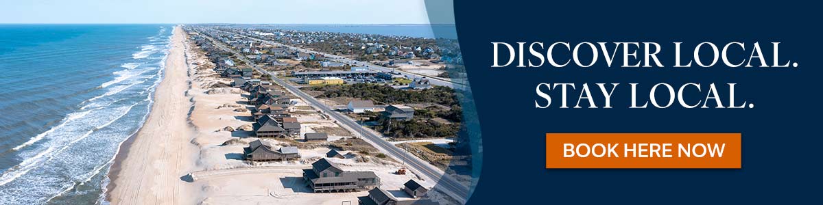 Discover Local, Stay Local. Book Your Outer Banks Stay Here.