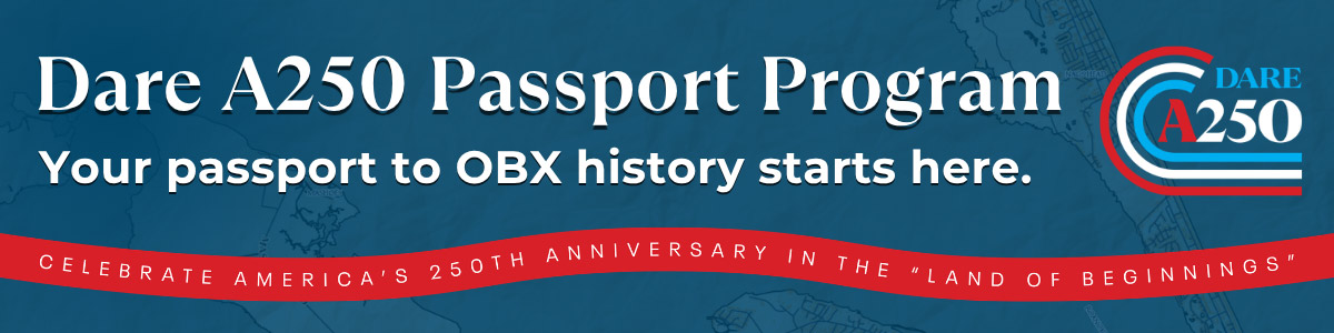 Dare A250 Passport Program - Your Passport to OBX History Starts Here.