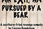Theatre of Dare, Exit, Pursued By a Bear