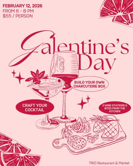 TRiO Restaurant & Market, Galentine's Day