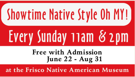Frisco Native American Museum & Natural History Center, Showtime Native Style Oh My!